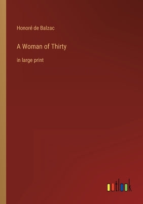 A Woman of Thirty: in large print by Balzac, Honoré de