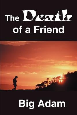 The Death of a Friend by Adam, Big