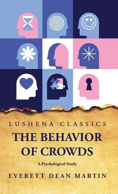 The Behavior of Crowds A Psychological Study by Everett Dean Martin