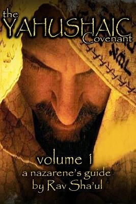 The Yahushaic Covenant Volume 1: The Mediator by Sha'ul, Rav