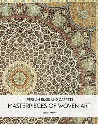 Persian Rugs and Carpets: Masterpieces of Woven Art by Sakhai, Essie