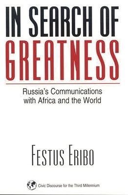 In Search of Greatness: Russia's Communications with Africa and the World by Eribo, Festus