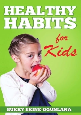 Healthy Habits for Kids by Ekine-Ogunlana, Bukky