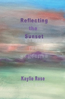 Reflecting the Sunset by Rose, Kaylie
