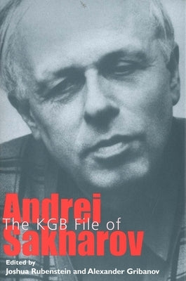 KGB File of Andrei Sakharov by Rubenstein, Joshua