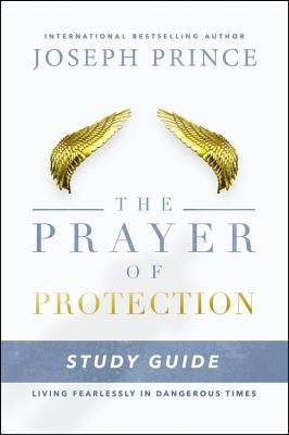 The Prayer of Protection Study Guide: Living Fearlessly in Dangerous Times by Prince, Joseph