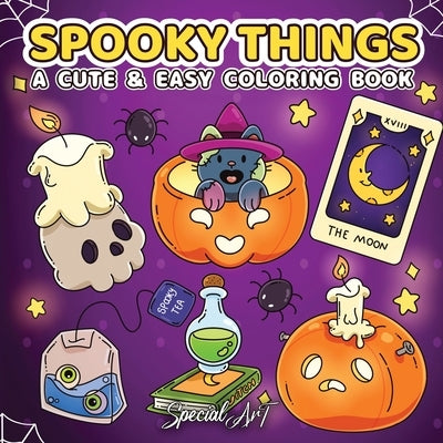 Spooky Things: A Coloring Book for Adults and Teens with Cute Ghosts, Magical Objects and Creepy-Sweet Designs for Relaxation by Special Art