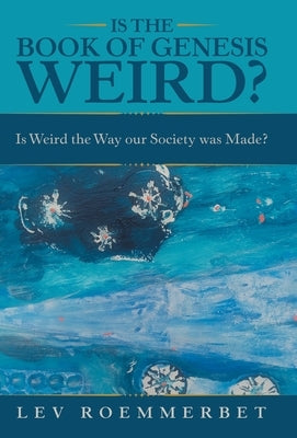 Is the Book of Genesis Weird?: Is Weird the Way Our Society Was Made? by Roemmerbet, Lev