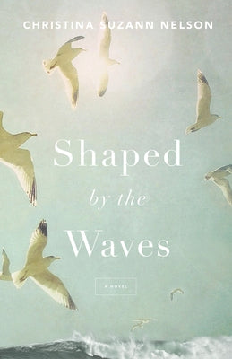 Shaped by the Waves by Nelson, Christina Suzann