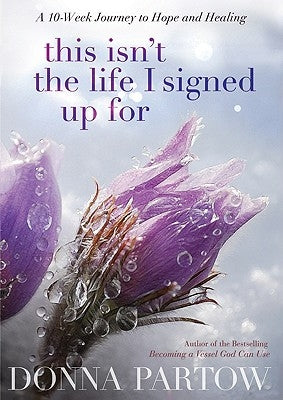 This Isn't the Life I Signed Up for: ...But I'm Finding Hope and Healing by Partow, Donna