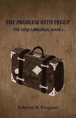 The Problem With Peggy by Douglass, Rebecca M.