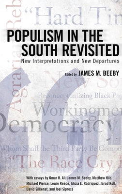 Populism in the South Revisited: New Interpretations and New Departures by Beeby, James M.