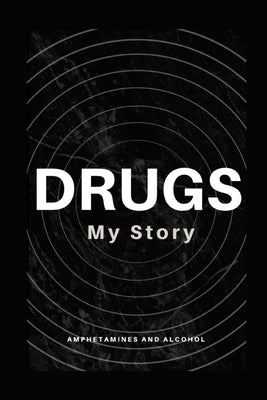 My Drug Story: Amphetamines and Alcohol by Dementia Inc, Discovering