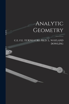 Analytic Geometry by L. Wayland Dowling, F. E. Turne