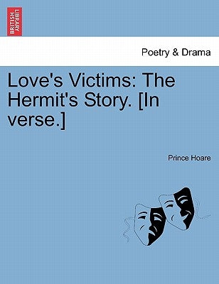 Love's Victims: The Hermit's Story. [in Verse.] by Hoare, Prince