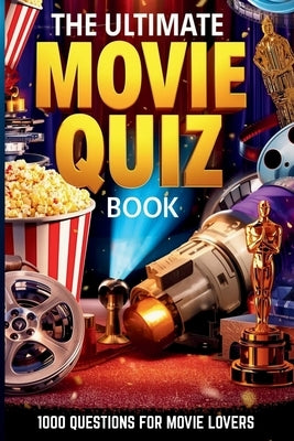 The Ultimate Movie Quiz Book: 1000 Questions for Movie Lovers by Clarke, Dan