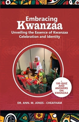 Embracing Kwanzaa: Unveiling the Essence of Celebration and Identity by Jones-Cheatham, Ann M.