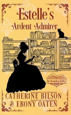 Estelle's Ardent Admirer: A Sweet Regency Romance by Bilson, Catherine