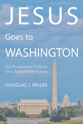 Jesus Goes to Washington by Miller, Douglas J.