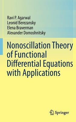 Nonoscillation Theory of Functional Differential Equations with Applications by Agarwal, Ravi P.