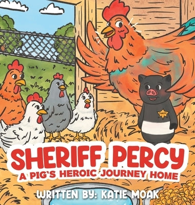 Sheriff Percy: A Pig's Heroic Journey Home by Moak, Katie