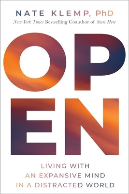 Open: Living with an Expansive Mind in a Distracted World by Klemp, Nate
