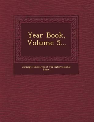 Year Book, Volume 5... by Carnegie Endowment for International Pea