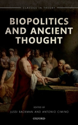 Biopolitics and Ancient Thought by Backman, Jussi