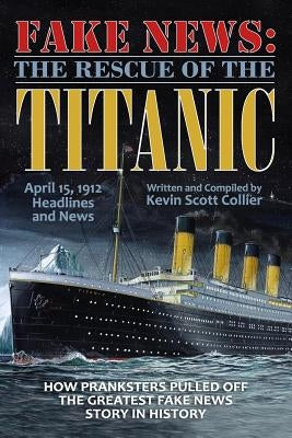 Fake News: The Rescue of the Titanic by Collier, Kevin Scott
