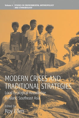 Modern Crises and Traditional Strategies: Local Ecological Knowledge in Island Southeast Asia by Ellen, Roy