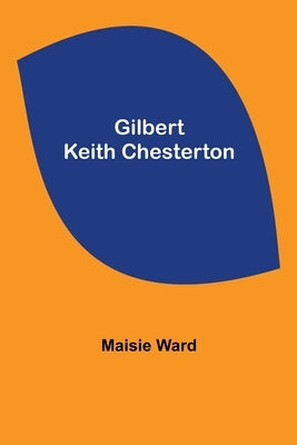 Gilbert Keith Chesterton by Ward, Maisie