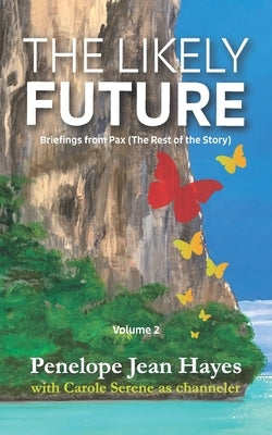 The Likely Future: Briefings from Pax (The Rest of the Story) by Serene, Carole