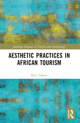 Aesthetic Practices in African Tourism by Talmor, Ruti