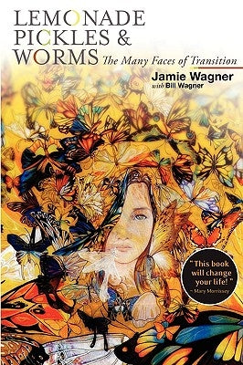 Lemonade, Pickles & Worms, The Many Faces of Transition by Wagner, Jamie A.