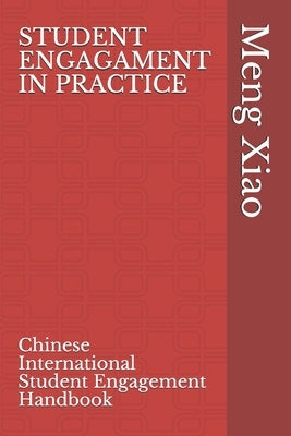 Student Engagement in Practice: Chinese International Student Engagement Handbook by Xiao, Meng