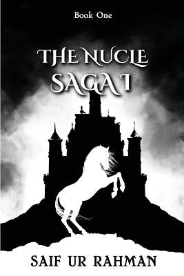 The Nucle Saga I by Saif Ur Rahman