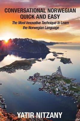 Conversational Norwegian Quick and Easy: The Most Innovative Technique to Learn the Norwegian Language by Nitzany, Yatir