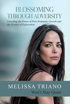 Blossoming Through Adversity: Won't Stay Quiet by Triano, Melissa