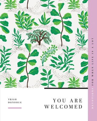 You Are Welcomed: Devotions for When Life Is a Lot by Donohue, Trish