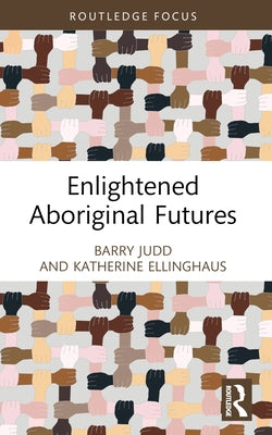 Enlightened Aboriginal Futures by Judd, Barry