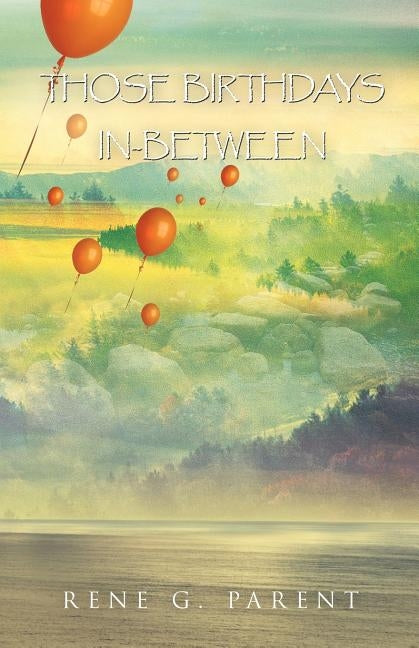 Those Birthdays In-Between by Parent, Rene G.