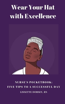 Wear Your Hat with Excellence: Nurse's Pocketbook: Five Tips for a Successful Day by Ink Press, Zees