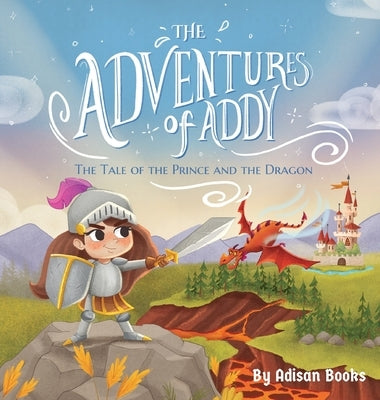 The Adventures of Addy: The Tale of the Prince and the Dragon by Books, Adisan