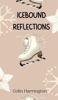 Icebound Reflections by Harrington, Colin