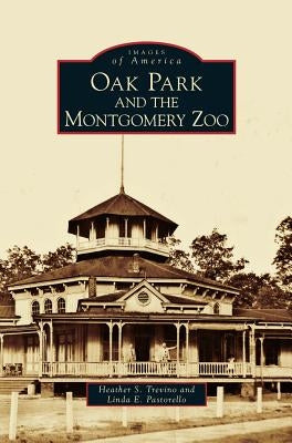 Oak Park and the Montgomery Zoo by Trevino, Heather S.