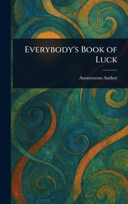 Everybody's Book of Luck by Anonymous