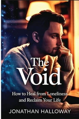 The Void: How to Heal From Loneliness and Reclaim Your Life by Halloway, Jonathan