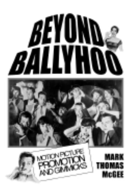 Beyond Ballyhoo: Motion Picture Promotion and Gimmicks by McGee, Mark Thomas