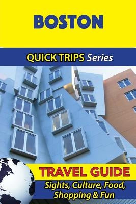 Boston Travel Guide (Quick Trips Series): Sights, Culture, Food, Shopping & Fun by Swift, Jody
