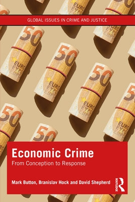 Economic Crime: From Conception to Response by Button, Mark